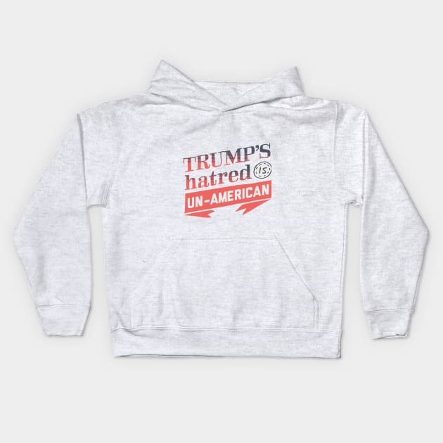 Trump's Hatred is Un-American Kids Hoodie by kippygo